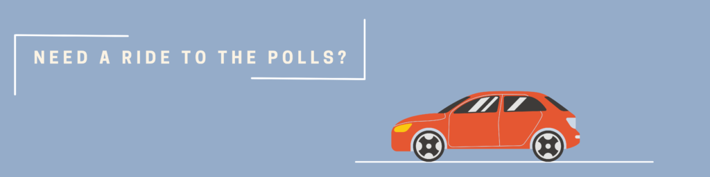 Need a ride to the polls? An orange car is shown driving below the question.